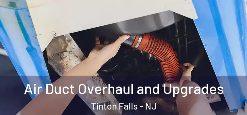 Air Duct Overhaul and Upgrades Tinton Falls - NJ