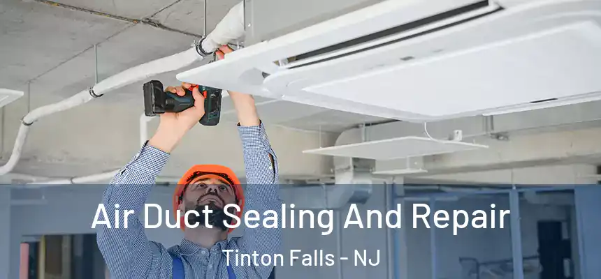 Air Duct Sealing And Repair Tinton Falls - NJ