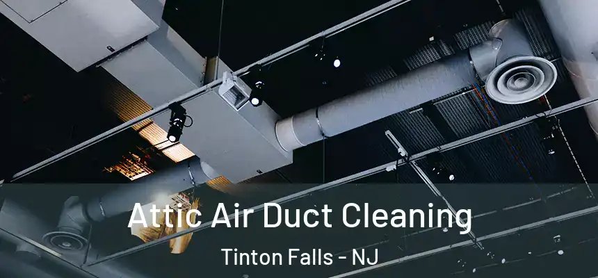 Attic Air Duct Cleaning Tinton Falls - NJ