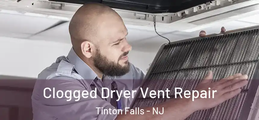 Clogged Dryer Vent Repair Tinton Falls - NJ