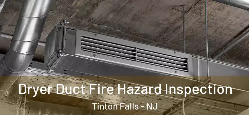  Dryer Duct Fire Hazard Inspection Tinton Falls - NJ