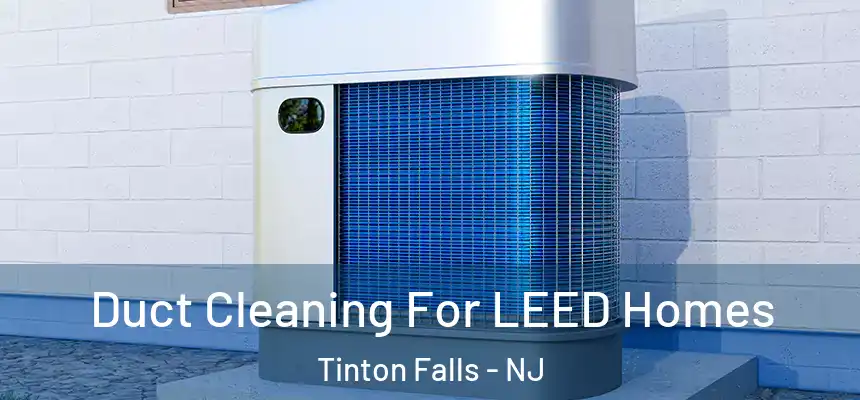 Duct Cleaning For LEED Homes Tinton Falls - NJ