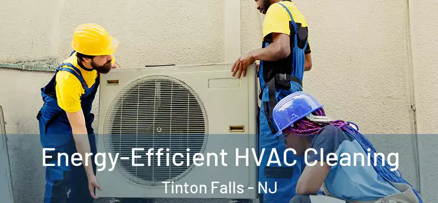 Energy-Efficient HVAC Cleaning Tinton Falls - NJ