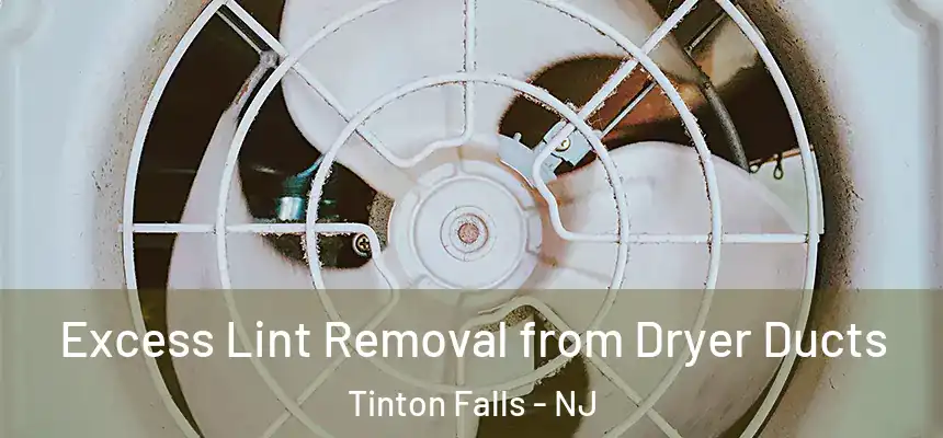 Excess Lint Removal from Dryer Ducts Tinton Falls - NJ