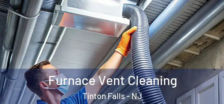  Furnace Vent Cleaning Tinton Falls - NJ