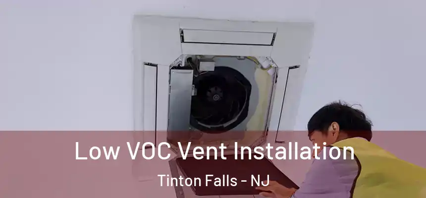  Low VOC Vent Installation Tinton Falls - NJ