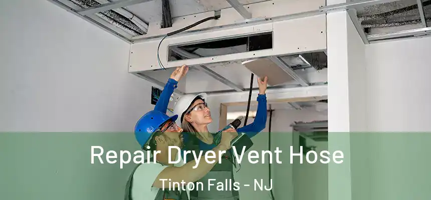  Repair Dryer Vent Hose Tinton Falls - NJ