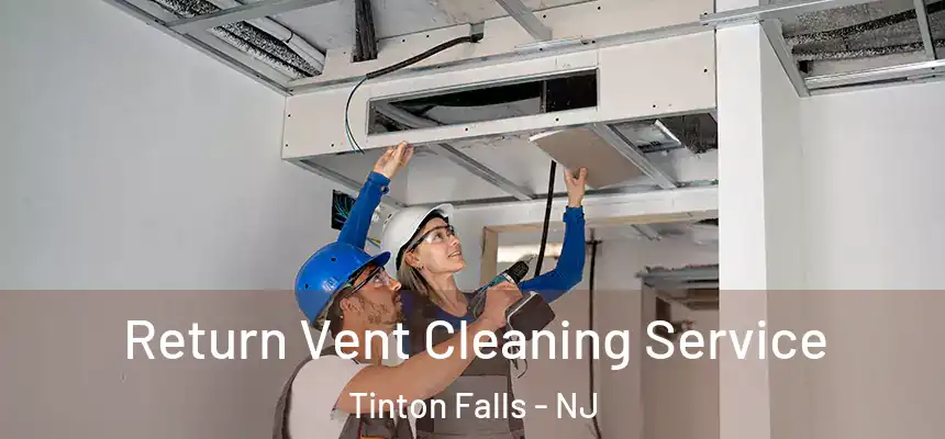 Return Vent Cleaning Service Tinton Falls - NJ