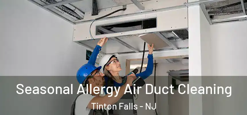 Seasonal Allergy Air Duct Cleaning Tinton Falls - NJ
